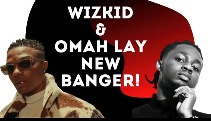  chose reste certaine : une collaboration entre Omah Lay et Wizkid 